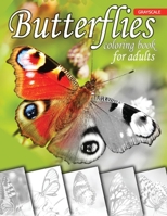 Butterflies Grayscale Coloring Book for Adults: A Grayscale Coloring Book for Adults of Beautiful Butterflies with Beautiful Photos of Animals for Beg B084DGFLG1 Book Cover
