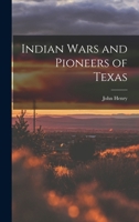 Indian Wars and Pioneers of Texas 101551393X Book Cover