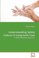 Understanding Safety Culture in Long-term Care: A Mixed Methods Approach 3639192052 Book Cover