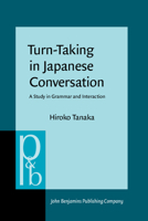 Turn-Taking in Japanese Conversation: A Study in Grammar and Interaction (Pragmatics and Beyond New Series) 1556198191 Book Cover