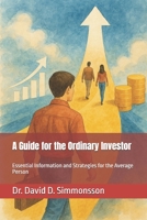 A Guide for the Ordinary Investor: Essential Information and Strategies for the Average Person B0GQ3R4JYN Book Cover