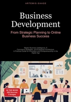 Business Development: From Strategic Planning to Online Business Success: Master Business Intelligence, E-Commerce Strategies, and Enterprise ... and Entrepreneurship in the Digital Age 3384450426 Book Cover