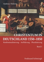 Christentum in Deutschland 1550-1850: Konfessionalisierung - Aufklärung - Pluralisierung 350677980X Book Cover