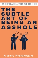The Subtle Art of Being an Asshole B0GQXMLTXQ Book Cover