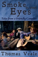 Smoke in Your Eyes: Tales from a Friendly Campfire 1535222069 Book Cover