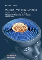 Praktische Verkaufspsychologie: Was Sie im Vertrieb und Marketing vom Überzeugen, Manipulieren und Verführen wissen sollten (German Edition) 3750453225 Book Cover