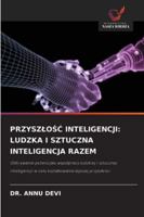 PRZYSZLOSC INTELIGENCJI: LUDZKA I SZTUCZNA INTELIGENCJA RAZEM: Odkrywanie potencjalu wspólpracy ludzkiej i sztucznej inteligencji w celu ksztaltowania lepszej przyszlosci (Polish Edition) 333097415X Book Cover