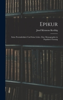 Epikur: Seine Pers�nlichkeit Und Seine Lehre. Eine Monographie in Popul�rer Fassung 1018007342 Book Cover