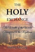 The Holy Exchange: The Wealth of the World Transferred to the Righteous 196002471X Book Cover