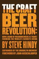 The Craft Beer Revolution: How a Band of Microbrewers Is Transforming the World's Favorite Drink 1137280123 Book Cover