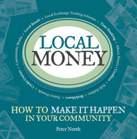 Local Money: How to Make It Happen in Your Community 1900322528 Book Cover