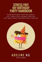 Stress Free DIY Birthday Party Handbook: Guidebook to Planning and Executing a Birthday Party Fuss and Stress Free 1546489592 Book Cover