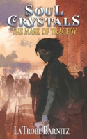 Soul Crystals the Mask of Tragedy 1951405331 Book Cover