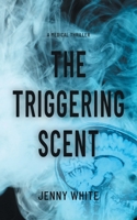 The Triggering Scent: A Medical Thriller (The Abbey Roberts) 1038351472 Book Cover