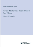 The Last of the Barons; A Historical Novel In Three Volumes: Volume 3 - in large print 338706862X Book Cover