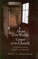 Heart of the World, Center of the Church: Communio Ecclesiology, Liberalism, and Liberation 080283809X Book Cover