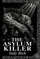 The Asylum Killer: A Dark Etchings Mystery B0HDTM1C46 Book Cover