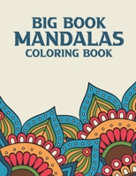 Big Book Mandalas Coloring Book: Mind Soothing Coloring Sheets For Adults, Illustrations And Patterns To Color For Relaxation B08HRVLM3X Book Cover