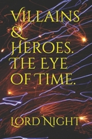 Villains & Heroes.: The Eye of Time. B08L2X8494 Book Cover