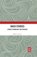 Bach Studies: Liturgy, Hymnology, and Theology 0367242710 Book Cover