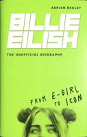 Billie Eilish, The Unofficial Biography: From E-Girl to Icon 1728424178 Book Cover