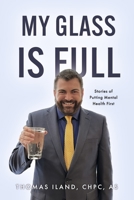My Glass is Full: Stories of Putting Mental Health First B0C9WDY1G6 Book Cover