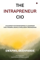 The Intrapreneur CIO: A Blueprint for Transforming IT Leadership for a Modern, Digital and Intelligent Organization B0DT9D6ZYT Book Cover
