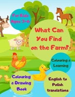 What Can You Find on the Farm? Colouring & Drawing Book | For Kids Ages 3-6: English to Polish Translations | Activity Workbook for Children | Bilingual Book B08F6X4N81 Book Cover