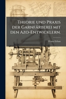 Theorie Und Praxis Der Garnfarberei Mit Den Azo-Entwicklern 1279785772 Book Cover