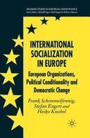 International Socialization in Europe: European Organizations, Political Conditionality and Democratic Change (Palgrave studies in European Union Politics) 1349281999 Book Cover