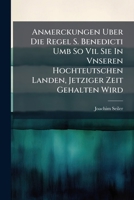 Anmerckungen Uber Die Regel S. Benedicti Umb So Vil Sie in Vnseren Hochteutschen Landen, Jetziger Zeit Gehalten Wird 1175365246 Book Cover