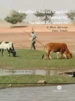 Conflict, Social Capital and Managing Natural Resources: A West African Case Study (Cabi Publishing) 0851999484 Book Cover