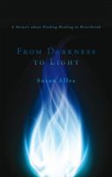 From Darkness to Light: A Memoir about Finding Healing in Heartbreak 1617771260 Book Cover