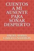 Cuentos a mi ausente para soñar despierto B093BC3JN3 Book Cover