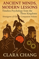 Ancient Minds, Modern Lessons: Timeless Psychology from the Three Kingdoms (Stratagems of Glory) B0FNLNFN7K Book Cover