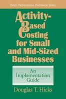 Activity-Based Costing for Small and Mid-Sized Businesses: An Implementation Guide 0471196274 Book Cover