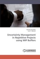 Uncertainty Management in Repetitive Projects using WIP Buffers 3838345517 Book Cover