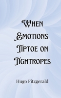 When Emotions Tiptoe on Tightropes 9916901252 Book Cover