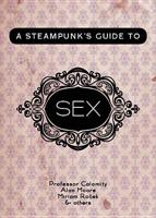 A Steampunk's Guide to Sex 193866003X Book Cover