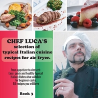 Chef Luca's selection of typical Italian cuisine recipes for air fryer. From appetizer to dessert.: Easy, quick and healthy typical Italian dishes also suitable for beginner cooks. 55 recipes you will 1801647100 Book Cover