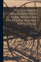 The Illustrated Annual Register of Rural Affairs and Cultivator Almanac for the Year: 1856 1015375286 Book Cover