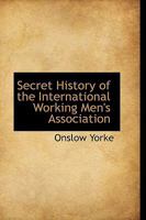 Secret History Of The International Working Men's Association 1017302324 Book Cover