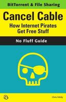 Cancel Cable: How Internet Pirates Get Free Stuff 0978590767 Book Cover