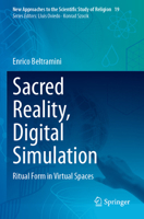 Sacred Reality, Digital Simulation: Ritual Form in Virtual Spaces (New Approaches to the Scientific Study of Religion, 19) 3031930452 Book Cover