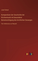 Kompendium der Geschichte der Kirchenmusik mit besonderer Berücksichtigung des kirchlichen Gesanges: Von Ambrosius zur Neuzeit 3368611453 Book Cover