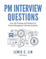 PM Interview Questions: Over 160 Problems and Solutions for Product Management Interview Questions 069276853X Book Cover