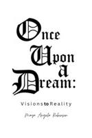 Once Upon A Dream: Visions To Reality B0BW27PBCW Book Cover