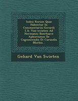 Index Rerum Quae Habentur in Commentariis Gerardi L.B. Van-Swieten Ad Hermanni Boerhaave Aphorismos de Cognoscendis Et Curandis Morbis... 1249512484 Book Cover