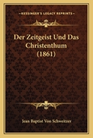 Der Zeitgeist Und Das Christenthum (1861) 1168118891 Book Cover