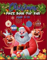 Christmas MAZE Book For Kids Ages 8-12: A Maze Activity Book for Kids (Maze Books for Kids) A Brain Challenge Game For Kids 1707974071 Book Cover